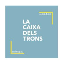 LA CAIXA DELS TRONS ARTS ESCENIQUES S.L